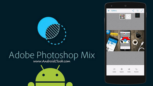 Adobe Photoshop Mix دانلود Adobe Photoshop Mix v2.6.272 برنامه فتوشاپ میکس اندروید